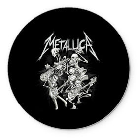 Коврик для мышки круглый с принтом Metallica в Петрозаводске, резина и полиэстер | круглая форма, изображение наносится на всю лицевую часть | album | black | concert | heavy | kirk | metal | metallica | music | rock | tolls | джеймс хэтфилд | кирк хэмметт | клифф бёртон | ларс ульрих | метал | металлика | трэш