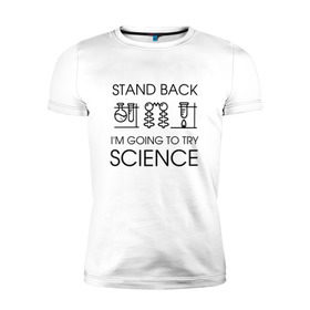 Мужская футболка премиум с принтом Наука на практике в Петрозаводске, 92% хлопок, 8% лайкра | приталенный силуэт, круглый вырез ворота, длина до линии бедра, короткий рукав | geek | science | ботан | наука | научно популярный | научпоп | популярная наука | ученый