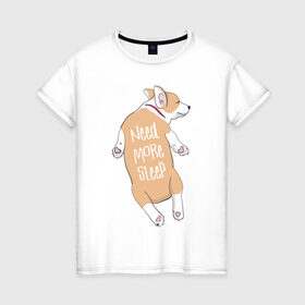 Женская футболка хлопок с принтом Нужно Больше Спать в Петрозаводске, 100% хлопок | прямой крой, круглый вырез горловины, длина до линии бедер, слегка спущенное плечо | corgi | sleep | корги | надпись | собака | собаки | сон
