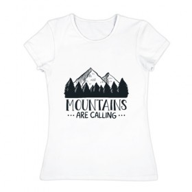 Женская футболка хлопок с принтом Mountains в Петрозаводске, 100% хлопок | прямой крой, круглый вырез горловины, длина до линии бедер, слегка спущенное плечо | adventure | travel | горы | кемпинг | отдых | приключения | природа | путешествие | туризм | турист | турслёт