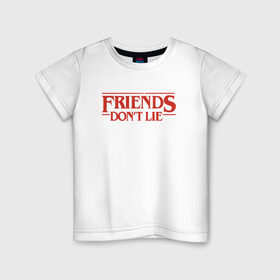 Детская футболка хлопок с принтом Friends Dont Lie в Петрозаводске, 100% хлопок | круглый вырез горловины, полуприлегающий силуэт, длина до линии бедер | Тематика изображения на принте: 3 сезон | stranger things | очень странные дела