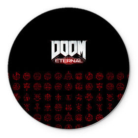 Коврик для мышки круглый с принтом DOOM Eternal в Петрозаводске, резина и полиэстер | круглая форма, изображение наносится на всю лицевую часть | Тематика изображения на принте: 2019 | bethesda | demon | doom | eternal | ethernal | game | games | logo | monster | runes | демон | дум | дуум | етернал | игра | игры | какодемон | кровь | лого | логотип | монстр | монстры | руны | символ | этернал