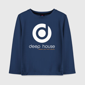 Детский лонгслив хлопок с принтом Deep House в Петрозаводске, 100% хлопок | круглый вырез горловины, полуприлегающий силуэт, длина до линии бедер | beats | club | deep | dj | house | music | битс | диждей | дип | звук | клуб | музыка | сет | хаус