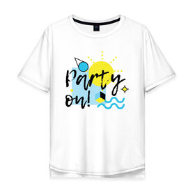 Мужская футболка хлопок Oversize с принтом Party on в Петрозаводске, 100% хлопок | свободный крой, круглый ворот, “спинка” длиннее передней части | Тематика изображения на принте: party on | бар | отдых | пляж | путешествие | солнце | тусовка