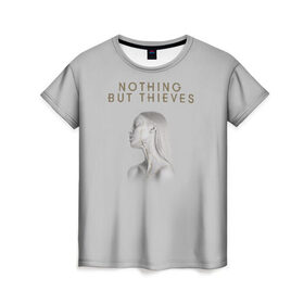 Женская футболка 3D с принтом Nothing But Thieves в Петрозаводске, 100% полиэфир ( синтетическое хлопкоподобное полотно) | прямой крой, круглый вырез горловины, длина до линии бедер | nothing but | nothing but thieves | rock | рок