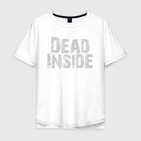 Мужская футболка хлопок Oversize с принтом Dead inside в Петрозаводске, 100% хлопок | свободный крой, круглый ворот, “спинка” длиннее передней части | dead inside | dont open | гуль | дед инсайт | дединсайт | дэд инсайт | дэдинсайт | интроверт | кен канеки | мертв внутри | мертвый внутри