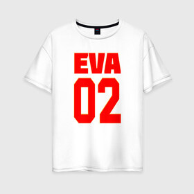 Женская футболка хлопок Oversize с принтом EVANGELION (EVA 02) в Петрозаводске, 100% хлопок | свободный крой, круглый ворот, спущенный рукав, длина до линии бедер
 | angel | eva | evangelion | neon genesis evangelion | nerv | аска лэнгли сорью | ева | евангелион | мисато кацураги | рей аянами | синдзи