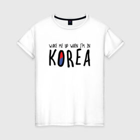 Женская футболка хлопок с принтом Разбуди меня в Корее в Петрозаводске, 100% хлопок | прямой крой, круглый вырез горловины, длина до линии бедер, слегка спущенное плечо | k pop | korea | korean | корея | разбуди меня в корее | разбуди меня когда я буду в корее | южная корея