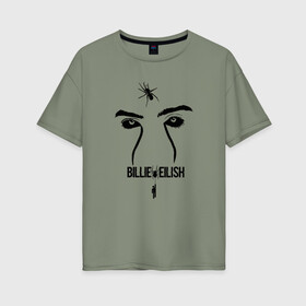 Женская футболка хлопок Oversize с принтом BILLIE EILISH  в Петрозаводске, 100% хлопок | свободный крой, круглый ворот, спущенный рукав, длина до линии бедер
 | be | billie | billie eilish | билли | билли айлиш