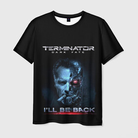 Мужская футболка 3D с принтом Terminator Dark Fate в Петрозаводске, 100% полиэфир | прямой крой, круглый вырез горловины, длина до линии бедер | dark fate | ill be back | terminator | арнольд шварценеггер | киборг | надпись | темные судьбы | терминатор | терминатор 2019 | терминатор темные судьбы | фильм | шварцнегер