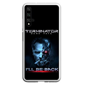 Чехол для Honor 20 с принтом Terminator Dark Fate в Петрозаводске, Силикон | Область печати: задняя сторона чехла, без боковых панелей | Тематика изображения на принте: dark fate | ill be back | terminator | арнольд шварценеггер | киборг | надпись | темные судьбы | терминатор | терминатор 2019 | терминатор темные судьбы | фильм | шварцнегер