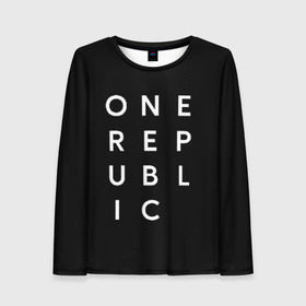 Женский лонгслив 3D с принтом One Republic (+спина) в Петрозаводске, 100% полиэстер | длинные рукава, круглый вырез горловины, полуприлегающий силуэт | Тематика изображения на принте: one republic | уан репаблик