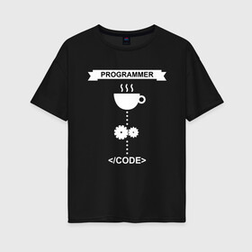 Женская футболка хлопок Oversize с принтом Программист в Петрозаводске, 100% хлопок | свободный крой, круглый ворот, спущенный рукав, длина до линии бедер
 | programmer | программист