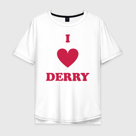 Мужская футболка хлопок Oversize с принтом I Love Derry в Петрозаводске, 100% хлопок | свободный крой, круглый ворот, “спинка” длиннее передней части | clown | derry | it | lover | pennywise | stephen king | дерри | клоун | оно | пеннивайз | стивен кинг