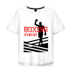 Мужская футболка хлопок Oversize с принтом Boxing its my life (двухсторонняя) в Петрозаводске, 100% хлопок | свободный крой, круглый ворот, “спинка” длиннее передней части | Тематика изображения на принте: boxing | бокс