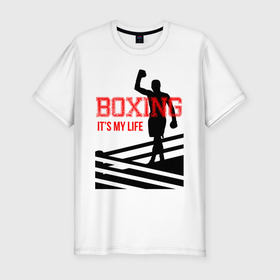 Мужская футболка хлопок Slim с принтом Boxing its my life (двухсторонняя) в Петрозаводске, 92% хлопок, 8% лайкра | приталенный силуэт, круглый вырез ворота, длина до линии бедра, короткий рукав | boxing | бокс