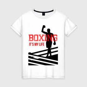 Женская футболка хлопок с принтом Boxing its my life (двухсторонняя) в Петрозаводске, 100% хлопок | прямой крой, круглый вырез горловины, длина до линии бедер, слегка спущенное плечо | boxing | бокс