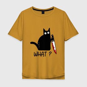 Мужская футболка хлопок Oversize с принтом What cat в Петрозаводске, 100% хлопок | свободный крой, круглый ворот, “спинка” длиннее передней части | cat | kitten | knife | what | кот | котёнок | кошка | кровь | нож | что
