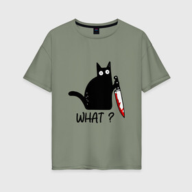 Женская футболка хлопок Oversize с принтом What cat в Петрозаводске, 100% хлопок | свободный крой, круглый ворот, спущенный рукав, длина до линии бедер
 | cat | kitten | knife | what | кот | котёнок | кошка | кровь | нож | что