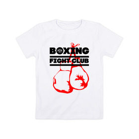 Детская футболка хлопок с принтом Boxing Fight club в Петрозаводске, 100% хлопок | круглый вырез горловины, полуприлегающий силуэт, длина до линии бедер | boxer | boxing | boxing gloves | fight club | бойцовский клуб | бокс | боксер | боксерские перчатки