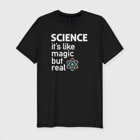 Мужская футболка премиум с принтом Наука как магия,только реальна в Петрозаводске, 92% хлопок, 8% лайкра | приталенный силуэт, круглый вырез ворота, длина до линии бедра, короткий рукав | Тематика изображения на принте: science | атом | магия | мозг | наука | наука рулит | научный | учёные | учёный