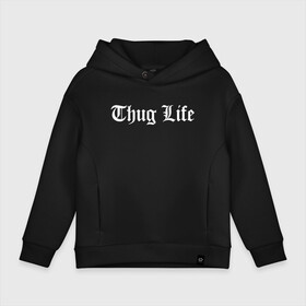 Детское худи Oversize хлопок с принтом THUG LIFE  в Петрозаводске, френч-терри — 70% хлопок, 30% полиэстер. Мягкий теплый начес внутри —100% хлопок | боковые карманы, эластичные манжеты и нижняя кромка, капюшон на магнитной кнопке | 2pac | thug life | tupac | tupac shakur | жизнь головореза | тупак | тупак шакур