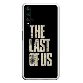 Чехол для Honor 20 с принтом THE LAST OF US в Петрозаводске, Силикон | Область печати: задняя сторона чехла, без боковых панелей | game | horror | survival horror | the last | the last of us | the last of us remastered | игра | компьютерная игра | экшн