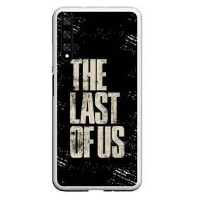 Чехол для Honor 20 с принтом THE LAST OF US в Петрозаводске, Силикон | Область печати: задняя сторона чехла, без боковых панелей | game | horror | survival horror | the last | the last of us | the last of us remastered | игра | компьютерная игра | экшн