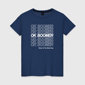 Женская футболка хлопок с принтом OK BOOMER (WHITE) в Петрозаводске, 100% хлопок | прямой крой, круглый вырез горловины, длина до линии бедер, слегка спущенное плечо | boomer | boomers | generation | internet | meme | ok | ok boomer | young | бумеры | зумеры | интернет | мем | молодежь | ок | ок бумер | окей бумер | поколение