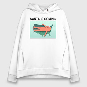 Женское худи Oversize хлопок с принтом SANTA IS COMING в Петрозаводске, френч-терри — 70% хлопок, 30% полиэстер. Мягкий теплый начес внутри —100% хлопок | боковые карманы, эластичные манжеты и нижняя кромка, капюшон на магнитной кнопке | rick and morty | мультсериал | новый год | рик и морти | рождество