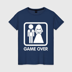 Женская футболка хлопок с принтом Game over в Петрозаводске, 100% хлопок | прямой крой, круглый вырез горловины, длина до линии бедер, слегка спущенное плечо | девушка | жена | жених | игра | муж | невеста | парень | подарок