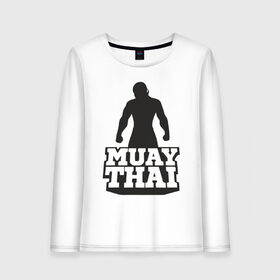 Женский лонгслив хлопок с принтом Muay Thai в Петрозаводске, 100% хлопок |  | mma | muay thai | бокс | борьба | дзюдо | единоборства | кикбоксинг | спорт