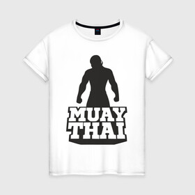 Женская футболка хлопок с принтом Muay Thai в Петрозаводске, 100% хлопок | прямой крой, круглый вырез горловины, длина до линии бедер, слегка спущенное плечо | mma | muay thai | бокс | борьба | дзюдо | единоборства | кикбоксинг | спорт