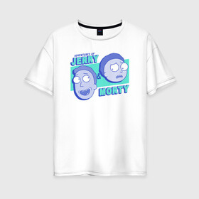Женская футболка хлопок Oversize с принтом JERRY & MORTY в Петрозаводске, 100% хлопок | свободный крой, круглый ворот, спущенный рукав, длина до линии бедер
 | 4сезон | rick and morty | мультсериал | рик и морти