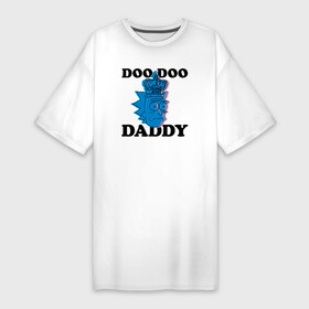 Платье-футболка хлопок с принтом DOO DOO DADDY в Петрозаводске,  |  | 4сезон | rick and morty | мультсериал | рик и морти