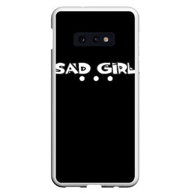 Чехол для Samsung S10E с принтом SAD GIRL в Петрозаводске, Силикон | Область печати: задняя сторона чехла, без боковых панелей | 