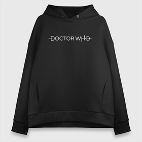 Женское худи Oversize хлопок с принтом DOCTOR WHO в Петрозаводске, френч-терри — 70% хлопок, 30% полиэстер. Мягкий теплый начес внутри —100% хлопок | боковые карманы, эластичные манжеты и нижняя кромка, капюшон на магнитной кнопке | Тематика изображения на принте: bad wolf | doctor who | who | доктор | доктор кто | сериал