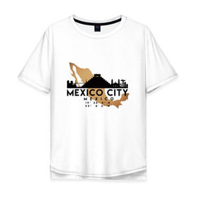 Мужская футболка хлопок Oversize с принтом Мехико (Мексика) в Петрозаводске, 100% хлопок | свободный крой, круглый ворот, “спинка” длиннее передней части | city | mexico | travel | город | европа | карта | мексика | мехико | мир | приключение | путешествие | столица | страна | тиризм | турист | флаг