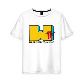 Женская футболка хлопок Oversize с принтом WTF happened to music в Петрозаводске, 100% хлопок | свободный крой, круглый ворот, спущенный рукав, длина до линии бедер
 | mtv | music | tv | wtf | логотип | музыка | тв