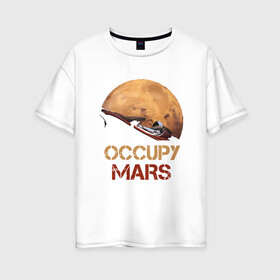 Женская футболка хлопок Oversize с принтом Захватить Марс в Петрозаводске, 100% хлопок | свободный крой, круглый ворот, спущенный рукав, длина до линии бедер
 | earth | mars | moon | nasa | red | space | астронавт | гагарин | земля | инопланетянин | комета | космонавт | космос | красный | луна | марс | марсианин | мереорит | наса | нло | планета | пришелец | ракета | солнце