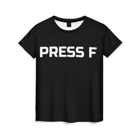 Женская футболка 3D с принтом Футболка с надписью PRESS F в Петрозаводске, 100% полиэфир ( синтетическое хлопкоподобное полотно) | прямой крой, круглый вырез горловины, длина до линии бедер | mem meme | press f | мем | мемас | мемы | надписью | чёрный | шрифт
