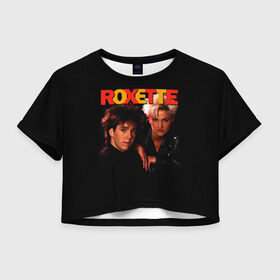 Женская футболка Crop-top 3D с принтом Roxette в Петрозаводске, 100% полиэстер | круглая горловина, длина футболки до линии талии, рукава с отворотами | pop | rock | roxette | мари фредрикссон | пер гессле | поп | поп рок. евро поп | рок | роксет | роксэт