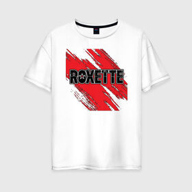 Женская футболка хлопок Oversize с принтом Roxette в Петрозаводске, 100% хлопок | свободный крой, круглый ворот, спущенный рукав, длина до линии бедер
 | roxette | европоп | музыка | поп | ро | рок | роксэт