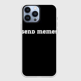 Чехол для iPhone 13 Pro Max с принтом Send Memes в Петрозаводске,  |  | send memes | send nudes | отправь мем | отправь нюдес | пародия | реплика