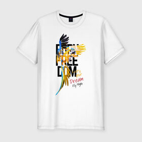 Мужская футболка хлопок Slim с принтом Born Freedom в Петрозаводске, 92% хлопок, 8% лайкра | приталенный силуэт, круглый вырез ворота, длина до линии бедра, короткий рукав | art | dream | freedom | inscription | macaw parrot | parrot | арт | мечта | надпись | попугай | попугай ара | свобода