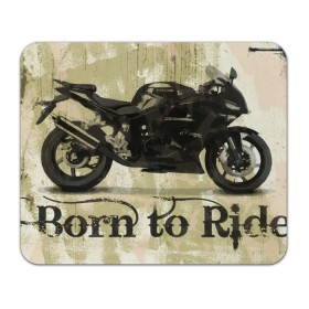 Коврик для мышки прямоугольный с принтом Born to Ride в Петрозаводске, натуральный каучук | размер 230 х 185 мм; запечатка лицевой стороны | байк | байкер | байкеру | байкерше | беспечный ездок | ветер | гонки | дорога | езда | ездок | мото | мотобайк | мотогонки | мотокросс | мотор | мотоспорт | мотоцикл | мотоциклист | мотоциклисту
