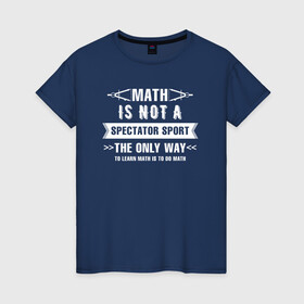 Женская футболка хлопок с принтом Math в Петрозаводске, 100% хлопок | прямой крой, круглый вырез горловины, длина до линии бедер, слегка спущенное плечо | math | science | математика | математическая | наука | научный юмор | юмор