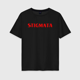 Женская футболка хлопок Oversize с принтом Stigmata в Петрозаводске, 100% хлопок | свободный крой, круглый ворот, спущенный рукав, длина до линии бедер
 | music | rock | stigmata | альтернатива | музыка | рок | стигмата | тарас уманскии