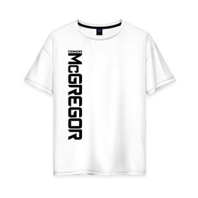 Женская футболка хлопок Oversize с принтом Конор МакГрегор в Петрозаводске, 100% хлопок | свободный крой, круглый ворот, спущенный рукав, длина до линии бедер
 | 