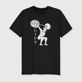 Мужская футболка хлопок Slim с принтом Lift в Петрозаводске, 92% хлопок, 8% лайкра | приталенный силуэт, круглый вырез ворота, длина до линии бедра, короткий рукав | lifting | wheight lifting | wheightlifting | тяжелая атлетика | штанга | штангист
